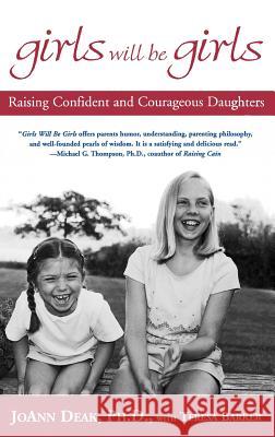 Girls Will Be Girls: Raising Confident and Courageous Daughters Joann M. Deak Teresa Barker Teresa Barker 9780786867684 Hyperion Books