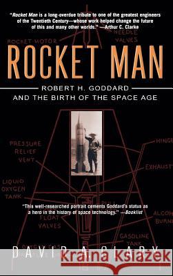 Rocket Man: Robert H. Goddard and the Birth of the Space Age David A. Clary 9780786868179 Theia