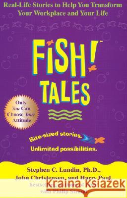 Fish! Tales: Real-Life Stories to Help You Transform Your Workplace and Your Life Stephen C. Lundin John Christensen Harry Paul 9780786868681