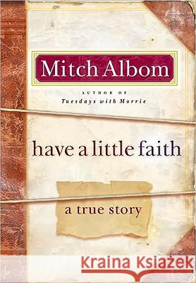 Have a Little Faith: A True Story Mitch Albom 9780786868728 Hyperion Books
