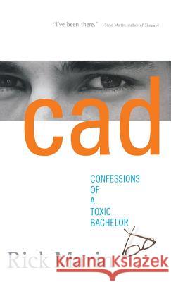 CAD: Confessions of a Toxic Bachelor Rick Marin 9780786868827 Hyperion Books