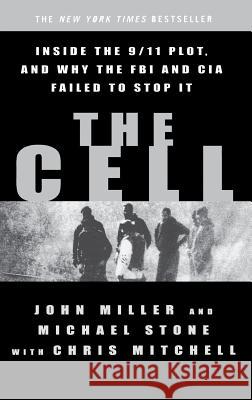 The Cell: Inside the Secret World of Terrorism John Miller, Michael Stone 9780786869008