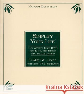 Simplify Your Life: 100 Ways to Slow Down and Enjoy the Things That Really Matter Elaine S 9780786880003