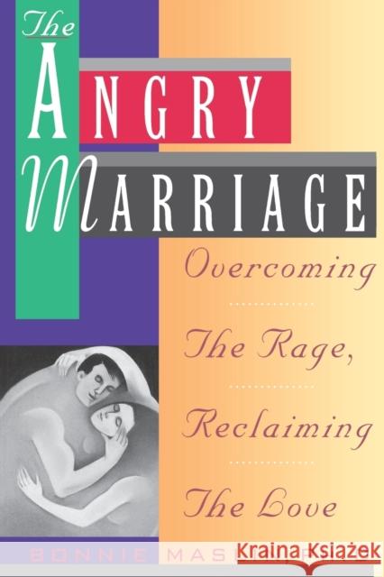 Angry Marriage: Overcoming the Rage, Reclaiming the Love Bonnie Maslin 9780786880690 Hyperion Books