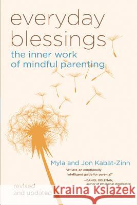 Everyday Blessings: The Inner Work of Mindful Parenting Myla Kabat-Zinn, Jon Kabat-Zinn 9780786883141
