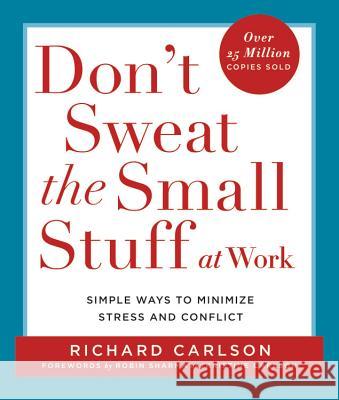 Don't Sweat the Small Stuff at Work: Simple Ways to Minimize Stress and Conflict Richard Carlson Richard Carlson 9780786883363 Don't Sweat Press