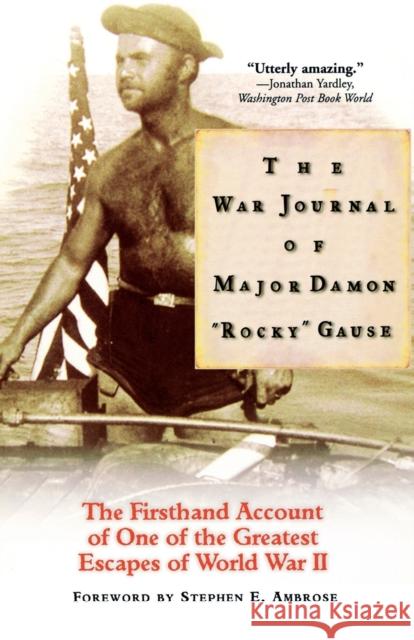 The War Journal of Major Damon Rocky Gause Damon Gause Stephen E. Ambrose 9780786884216 Hyperion Books