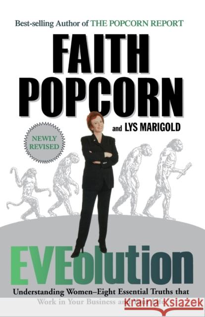 Eveolution: Understanding Woman--Eight Essential Truths That Work in Your Business and Your Life Faith Popcorn Lys Marigold 9780786884414 Hyperion Books