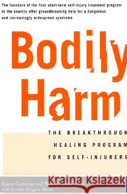 Bodily Harm: The Breakthrough Healing Program for Self-Injurers Karen Conterio, Wendy Lader 9780786885046 Little, Brown & Company