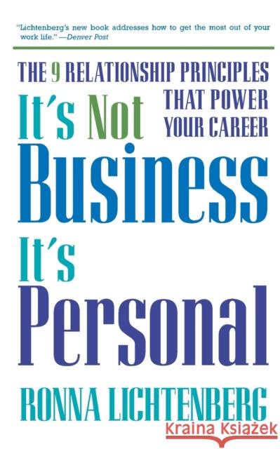 It's Not Business, It's Personal: The 9 Relationship Principles That Power Your Career Ronna Lichtenberg 9780786885138 Hyperion Books