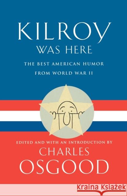 Kilroy Was Here: The Best American Humor from World War II Charles Osgood Charles Osgood 9780786885749 Hyperion Books
