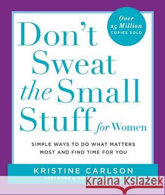 Don't Sweat the Small Stuff for Women: Simple Ways to Do What Matters Most and Find Time for You Kristine Carlson Richard Carlson Richard Carlson 9780786886029 Hyperion Books