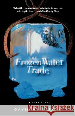 The Frozen Water Trade: A True Story Gavin Weightman 9780786886401 Theia