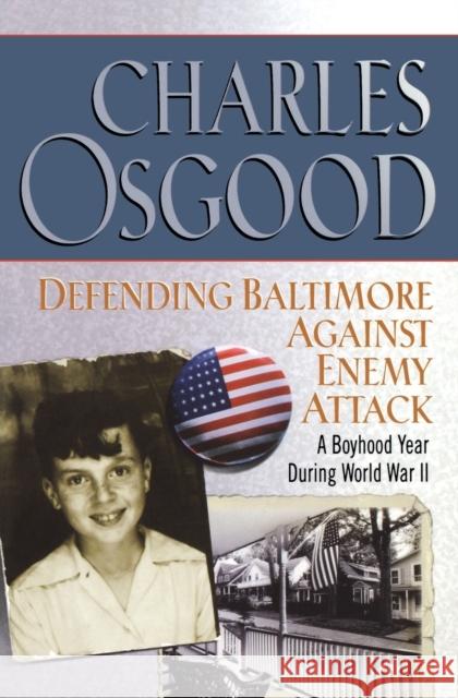 Defending Baltimore Against Enemy Attack: A Boyhood Year During World War II Charles Osgood 9780786888351 Hyperion Books