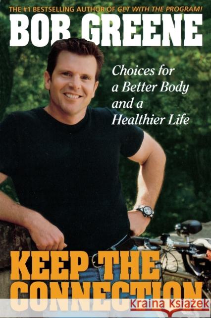 Keep the Connection: Choices for a Better and Healthier Life Bob Greene 9780786888955 Hyperion Books