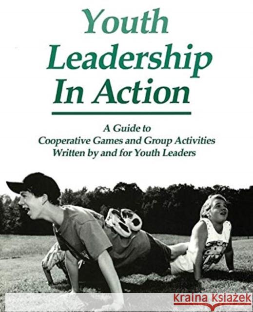 Youth Leadership in Action: A Guide to Cooperative Games and Group Activities Project Adventure 9780787201074