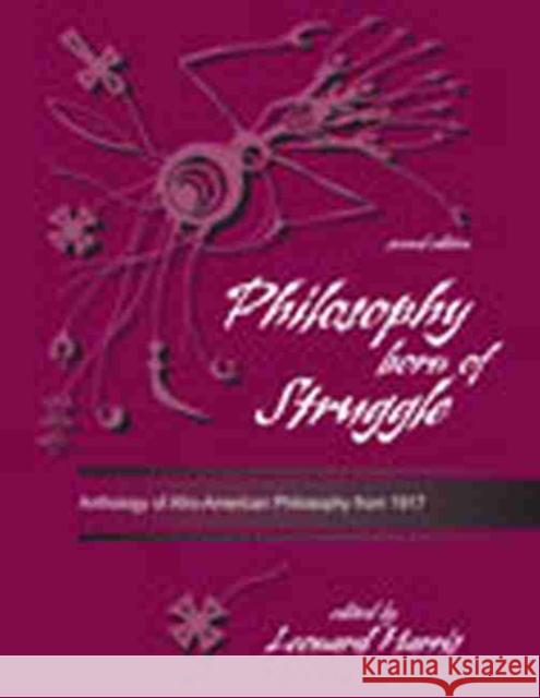 Philosophy Born of Struggle: Anthology of Afro-American Philosophy from 1917 Leonard Harris 9780787265991