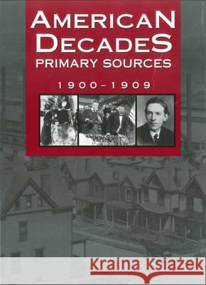 American Decades Primary Sources: 1900-1909 Cynthia Rose 9780787665883 Thomson Gale