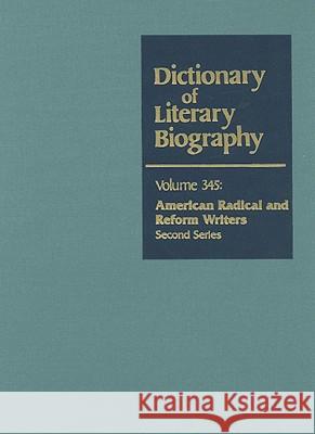 Dlb 345: American Radical and Reform Writers, Second Series Bruccoli, Matthew J. 9780787681630