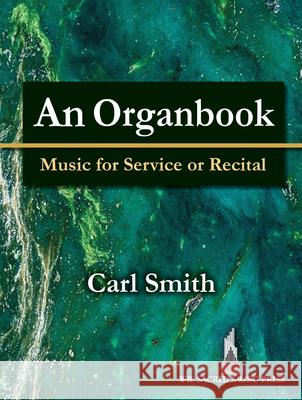 An Organbook: Music for Service or Recital Carl Smith 9780787761233 Sacred Music Press