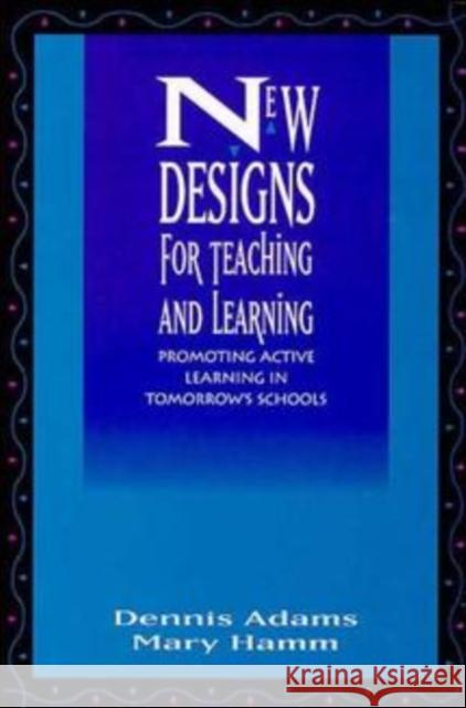 New Designs Teaching Learning Adams, Dennis 9780787900205 Jossey-Bass