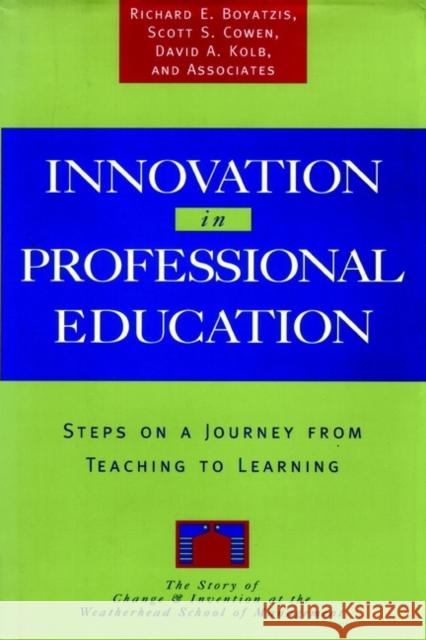 Innovation in Professional Education: Steps on a Journey from Teaching to Learning Boyatzis, Richard E. 9780787900328 Jossey-Bass