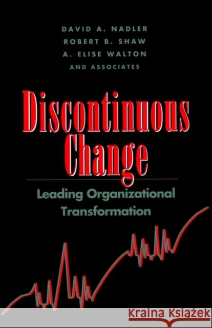 Discontinuous Change: Leading Organizational Transformation Nadler, David a. 9780787900427 Jossey-Bass