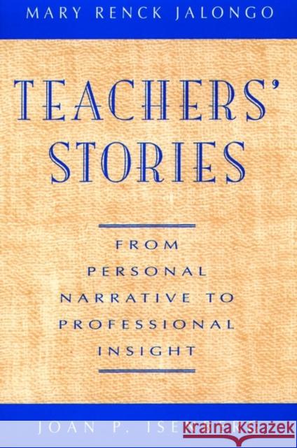 Teachers' Stories: From Personal Narrative to Professional Insight Jalongo, Mary Renck 9780787900489