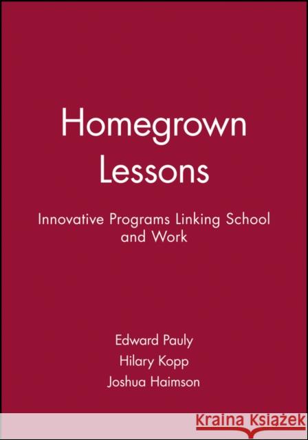 Homegrown Lessons: Innovative Programs Linking School and Work Pauly, Edward 9780787900748