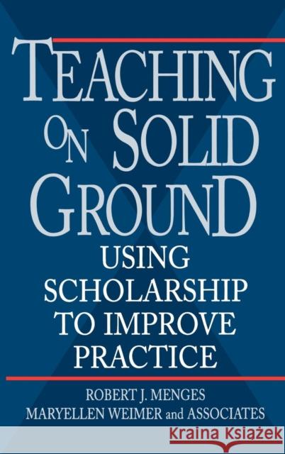 Teaching on Solid Ground: Using Scholarship to Improve Practice Menges, Robert J. 9780787901332 Jossey-Bass