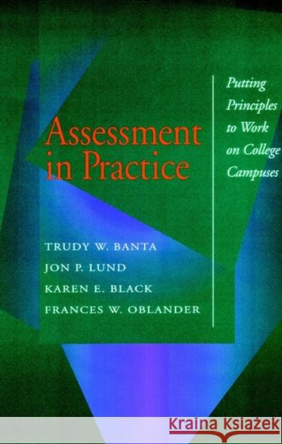 Assessment in Practice: Putting Principles to Work on College Campuses Trudy W Banta and Associates 9780787901349 Jossey-Bass