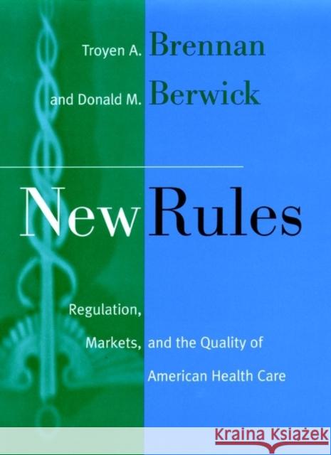 New Rules: Regulation, Markets, and the Quality of American Health Care Brennan, Troyen A. 9780787901493 Jossey-Bass