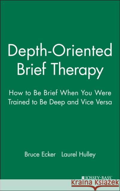 Depth Oriented Brief Therapy: How to Be Brief When You Were Trained to Be Deep and Vice Versa Ecker, Bruce 9780787901523