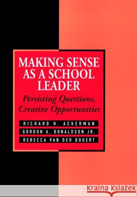 Making Sense as a School Leader: Persisting Questions, Creative Opportunities Ackerman, Richard H. 9780787901646