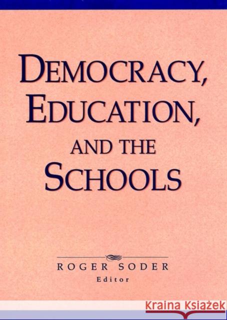 Democracy, Education, and the Schools Soder                                    Roger Soder 9780787901660 Jossey-Bass