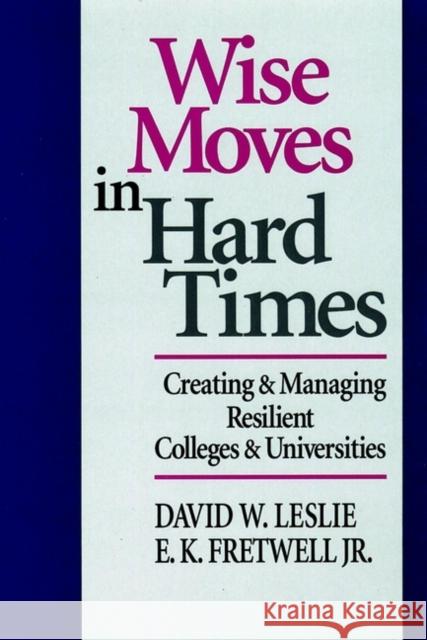 Wise Moves in Hard Times: Creating & Managing Resilient Colleges & Universities Leslie, David W. 9780787901967 Jossey-Bass