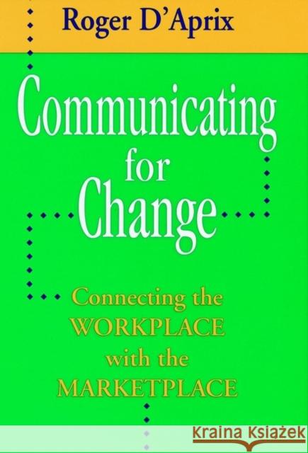 Communicating for Change Roger D'Aprix 9780787901998 Jossey-Bass
