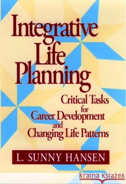 Integrative Life Planning: Critical Tasks for Career Development and Changing Life Patterns Hansen, L. Sunny 9780787902001 Jossey-Bass