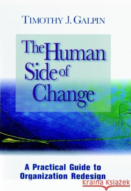 The Human Side of Change: A Practical Guide to Organization Redesign Galpin, Timothy J. 9780787902162 Jossey-Bass