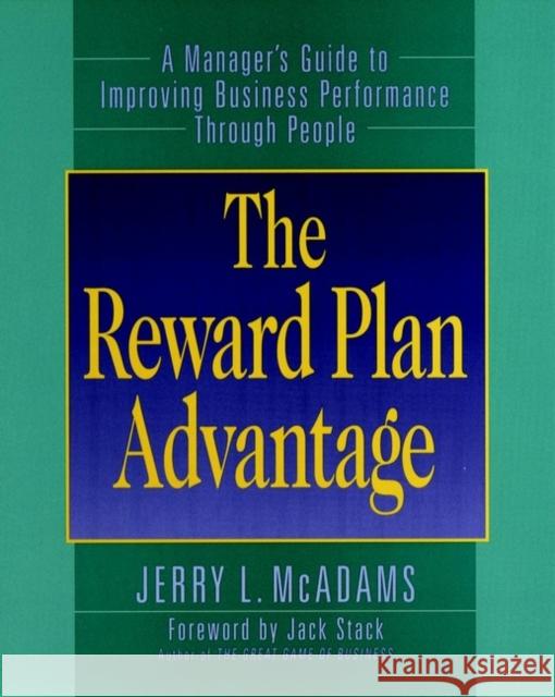 The Reward Plan Advantage: A Manager's Guide to Improving Business Performance Through People McAdams, Jerry L. 9780787902322 Jossey-Bass