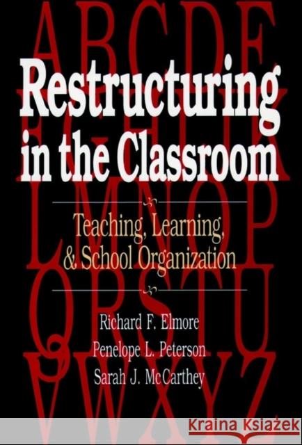 Restructuring in the Classroom: Teaching, Learning, and School Organization Elmore, Richard F. 9780787902391 Jossey-Bass