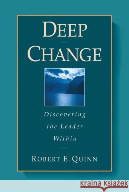 Deep Change: Discovering the Leader Within Quinn, Robert E. 9780787902445 Jossey-Bass