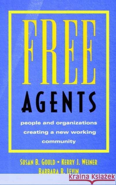 Free Agents: People and Organizations Creating a New Working Community Gould, Susan B. 9780787902834