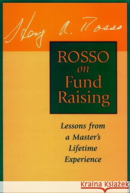 Rosso on Fund Raising: Lessons from a Master's Lifetime Experience Rosso, Henry A. 9780787903046 Jossey-Bass