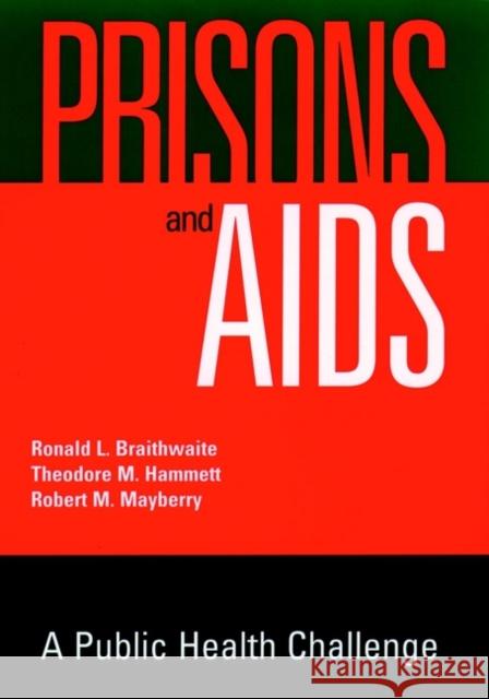 Prisons and AIDS: A Public Health Challenge Braithwaite, Ronald L. 9780787903084 Jossey-Bass