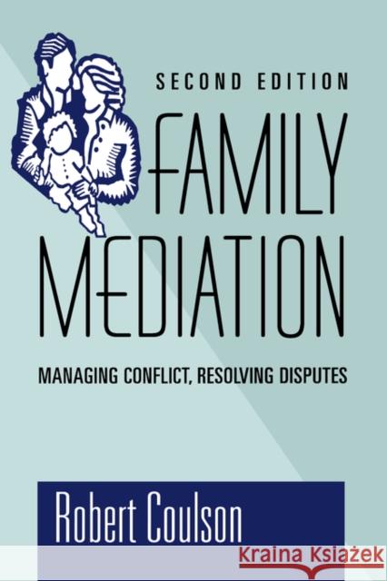 Family Mediation: Managing Conflict, Resolving Disputes Coulson, Robert 9780787903121