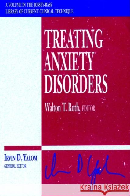 Treating Anxiety Disorders Walton T. Roth Michael Ed. Roth Walton T. Roth 9780787903169 Jossey-Bass