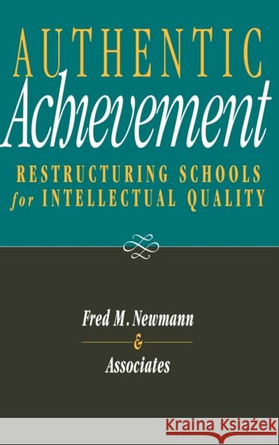 Authentic Achievement: Restructuring Schools for Intellectual Quality Newmann, Fred M. 9780787903206