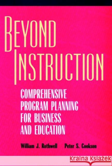 Beyond Instruction: Comprehensive Program Planning for Business and Education Rothwell, William J. 9780787903282 Pfeiffer & Company