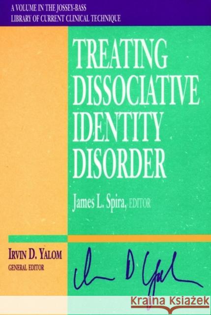 Treating Dissociative Identity Disorder James L. Spira Irvin D. Yalom 9780787903299 Jossey-Bass